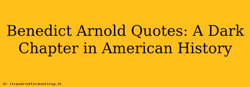 Benedict Arnold Quotes: A Dark Chapter in American History