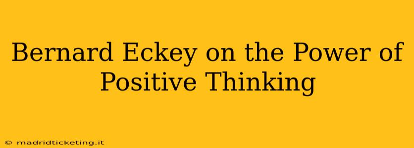 Bernard Eckey on the Power of Positive Thinking