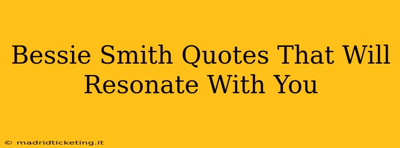 Bessie Smith Quotes That Will Resonate With You