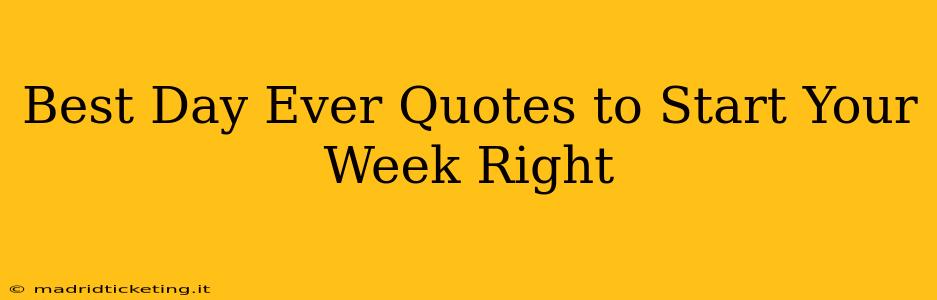 Best Day Ever Quotes to Start Your Week Right