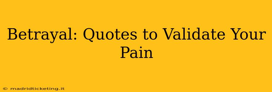 Betrayal: Quotes to Validate Your Pain