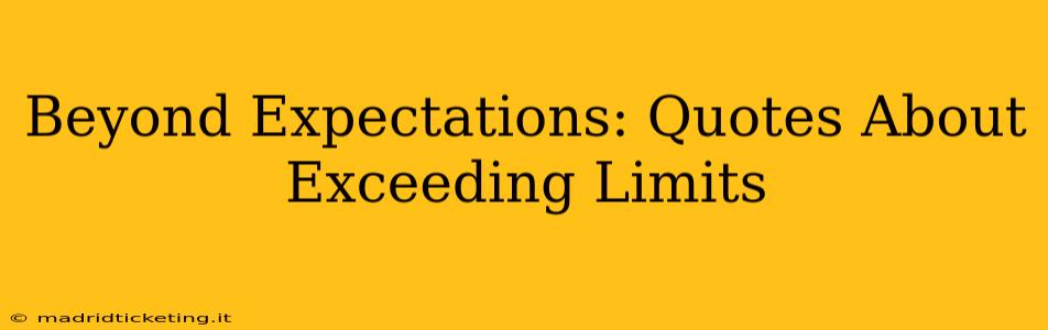 Beyond Expectations: Quotes About Exceeding Limits