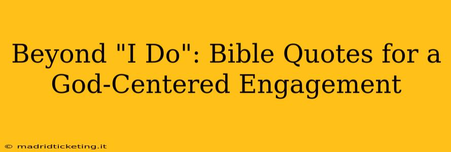 Beyond "I Do": Bible Quotes for a God-Centered Engagement