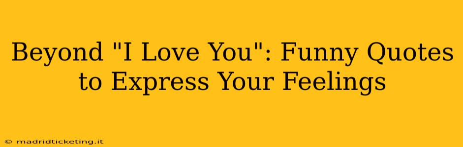 Beyond "I Love You": Funny Quotes to Express Your Feelings