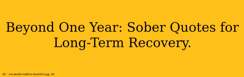 Beyond One Year: Sober Quotes for Long-Term Recovery.