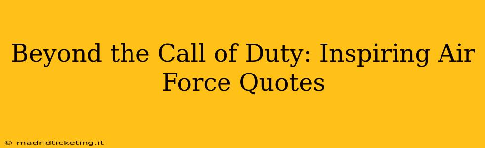 Beyond the Call of Duty: Inspiring Air Force Quotes