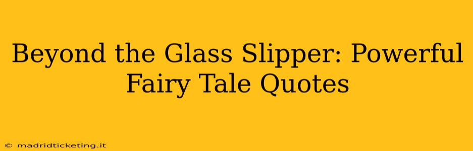 Beyond the Glass Slipper: Powerful Fairy Tale Quotes