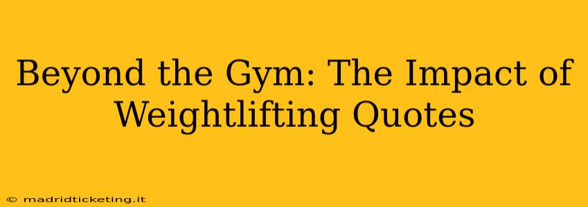 Beyond the Gym: The Impact of Weightlifting Quotes