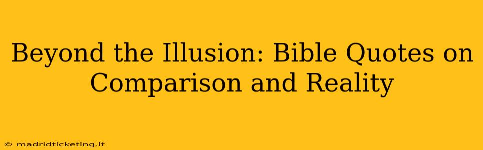 Beyond the Illusion: Bible Quotes on Comparison and Reality