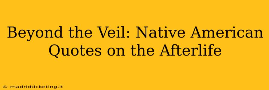 Beyond the Veil: Native American Quotes on the Afterlife
