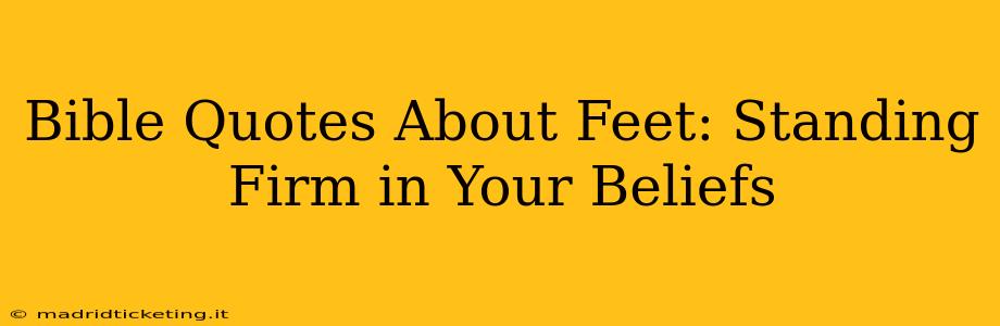 Bible Quotes About Feet: Standing Firm in Your Beliefs