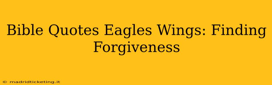 Bible Quotes Eagles Wings: Finding Forgiveness