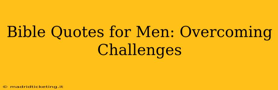 Bible Quotes for Men: Overcoming Challenges