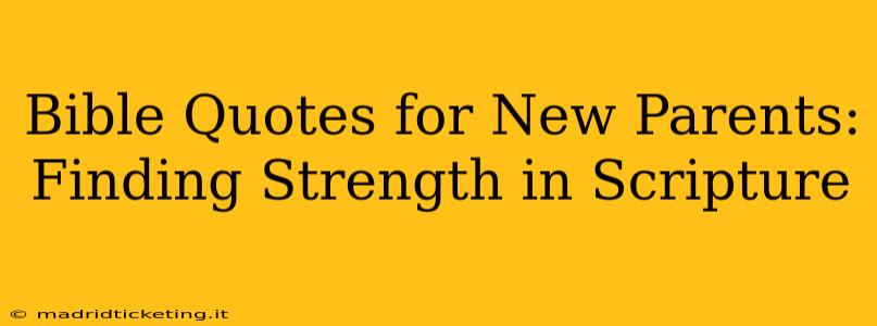 Bible Quotes for New Parents: Finding Strength in Scripture