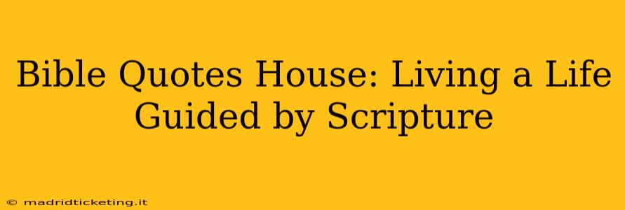 Bible Quotes House: Living a Life Guided by Scripture