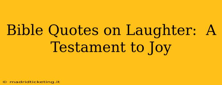 Bible Quotes on Laughter:  A Testament to Joy