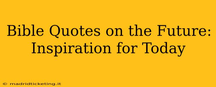 Bible Quotes on the Future: Inspiration for Today