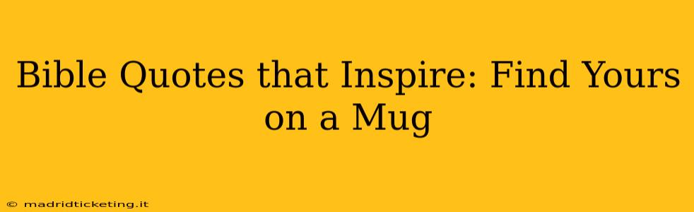 Bible Quotes that Inspire: Find Yours on a Mug