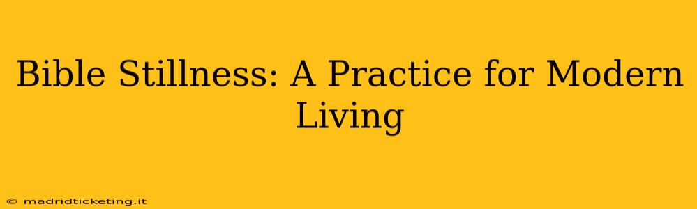 Bible Stillness: A Practice for Modern Living