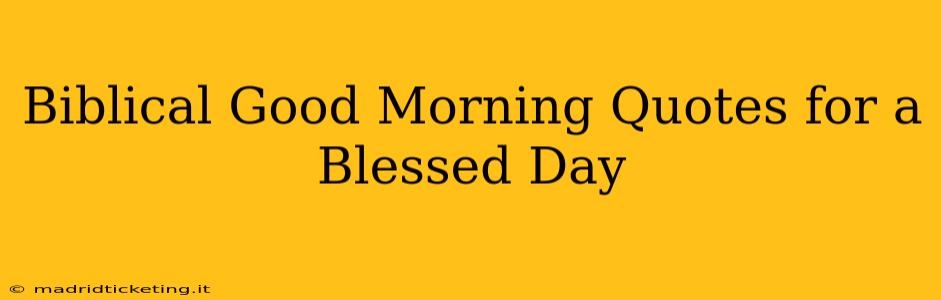 Biblical Good Morning Quotes for a Blessed Day
