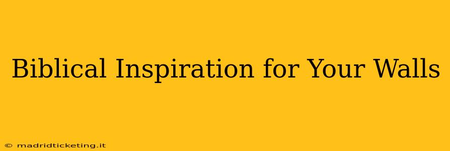 Biblical Inspiration for Your Walls