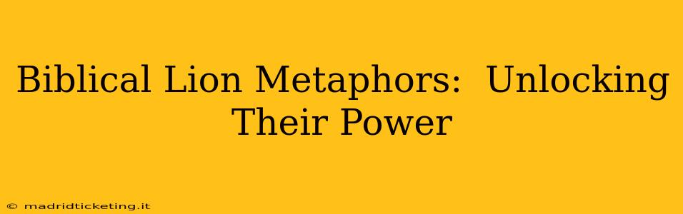 Biblical Lion Metaphors:  Unlocking Their Power