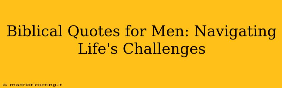 Biblical Quotes for Men: Navigating Life's Challenges