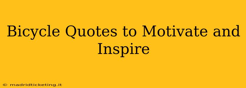 Bicycle Quotes to Motivate and Inspire