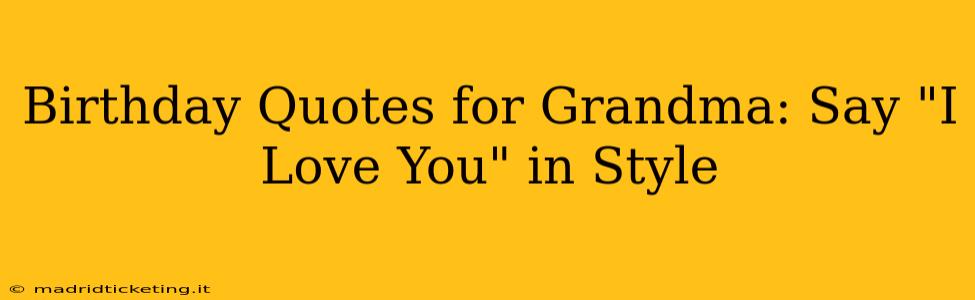 Birthday Quotes for Grandma: Say "I Love You" in Style