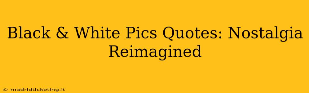 Black & White Pics Quotes: Nostalgia Reimagined