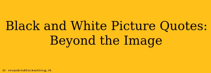 Black and White Picture Quotes: Beyond the Image