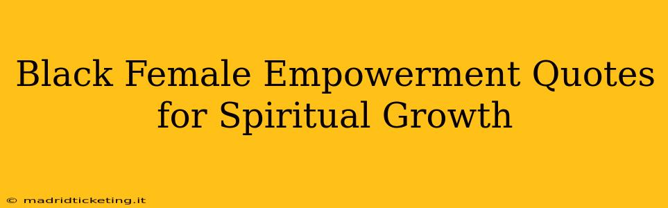Black Female Empowerment Quotes for Spiritual Growth