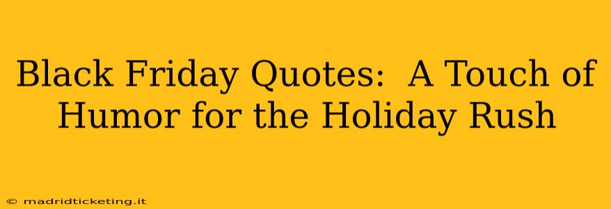 Black Friday Quotes:  A Touch of Humor for the Holiday Rush