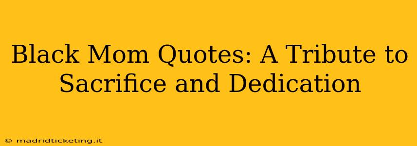 Black Mom Quotes: A Tribute to Sacrifice and Dedication