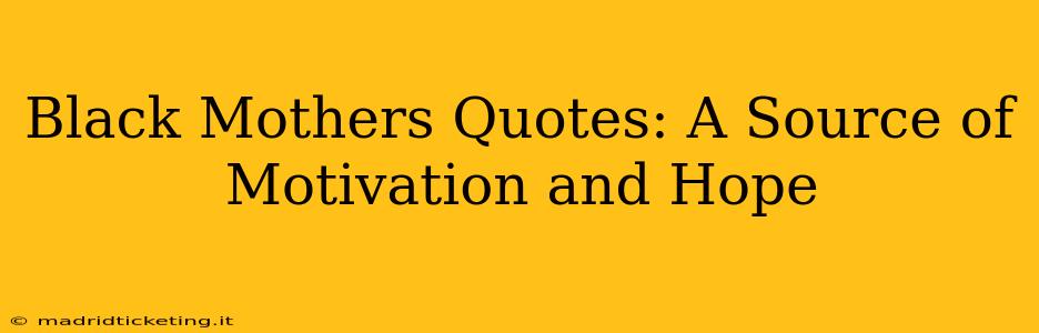 Black Mothers Quotes: A Source of Motivation and Hope