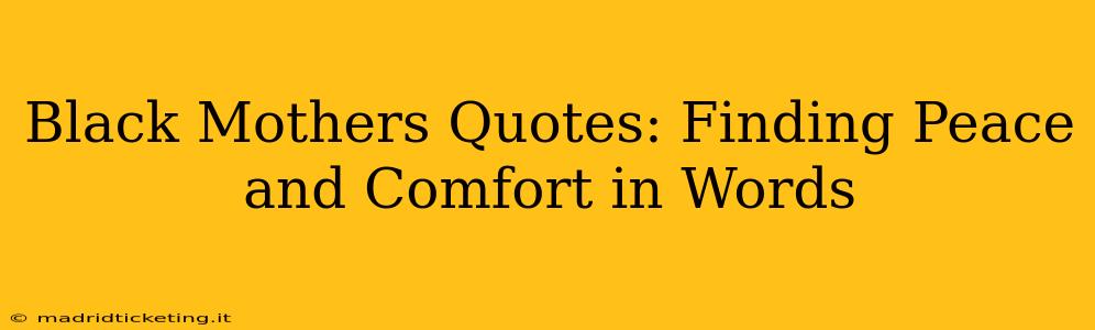 Black Mothers Quotes: Finding Peace and Comfort in Words