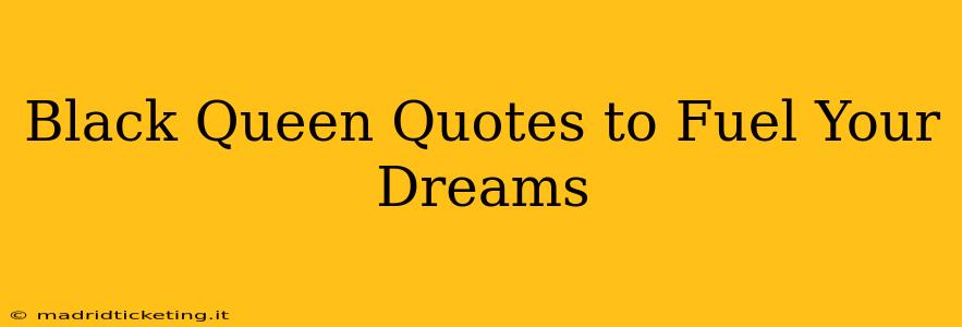 Black Queen Quotes to Fuel Your Dreams