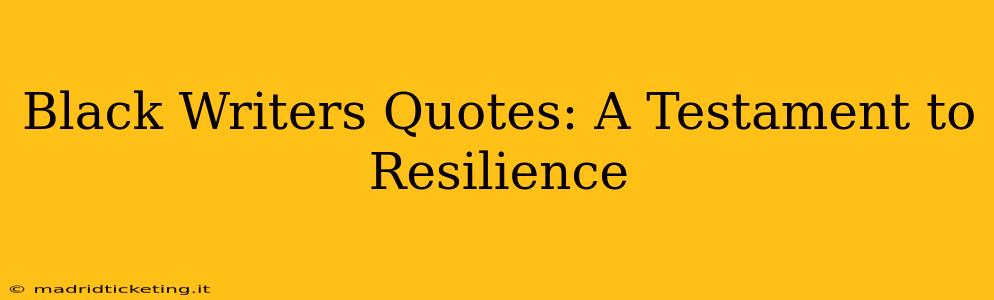 Black Writers Quotes: A Testament to Resilience