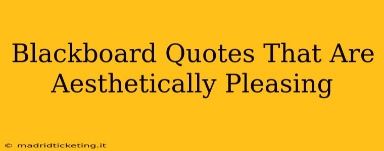 Blackboard Quotes That Are Aesthetically Pleasing
