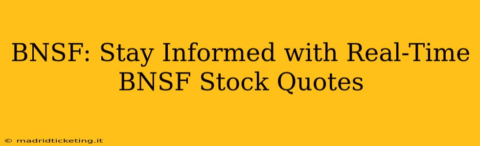 BNSF: Stay Informed with Real-Time BNSF Stock Quotes
