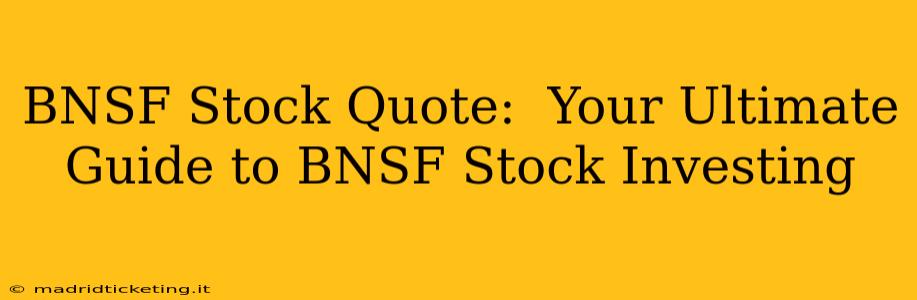 BNSF Stock Quote:  Your Ultimate Guide to BNSF Stock Investing