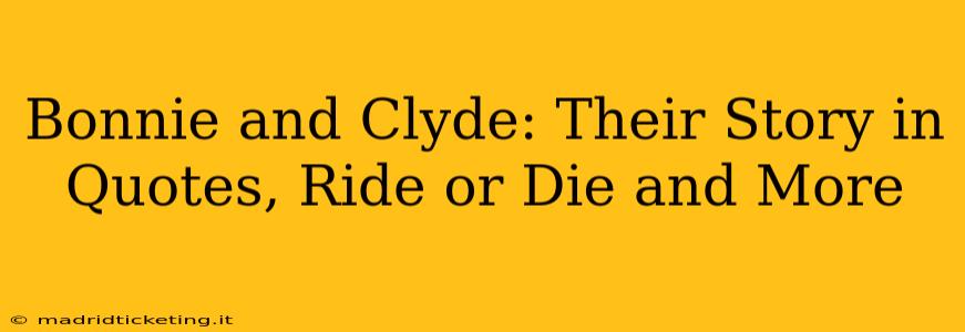 Bonnie and Clyde: Their Story in Quotes, Ride or Die and More