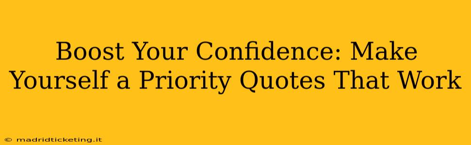 Boost Your Confidence: Make Yourself a Priority Quotes That Work