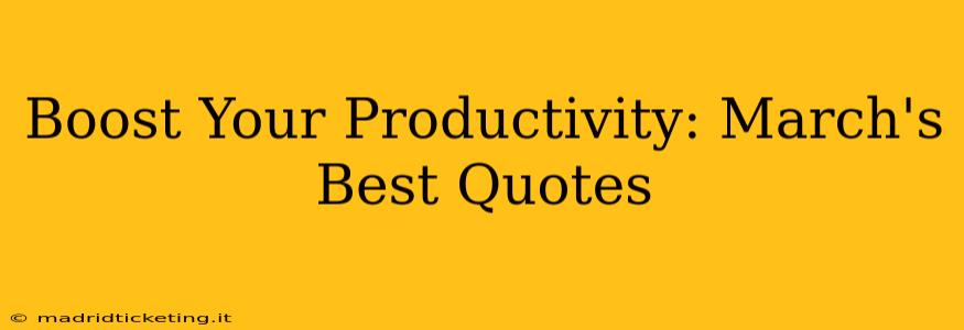 Boost Your Productivity: March's Best Quotes