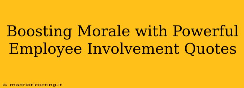 Boosting Morale with Powerful Employee Involvement Quotes