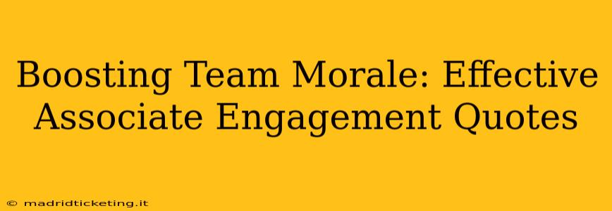 Boosting Team Morale: Effective Associate Engagement Quotes