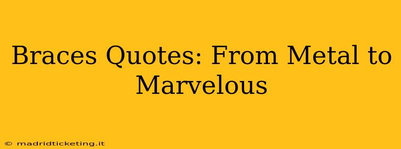 Braces Quotes: From Metal to Marvelous