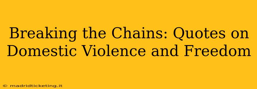 Breaking the Chains: Quotes on Domestic Violence and Freedom