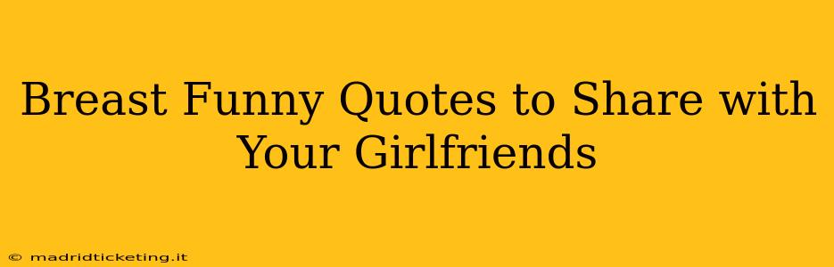 Breast Funny Quotes to Share with Your Girlfriends