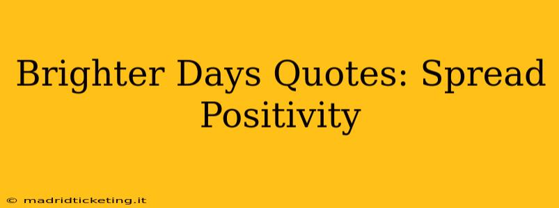 Brighter Days Quotes: Spread Positivity